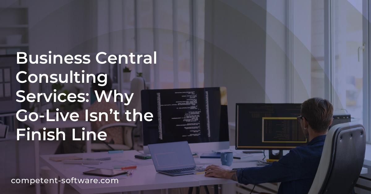 Business Central Consulting Services: Why Go-Live Isn’t the Finish Line 